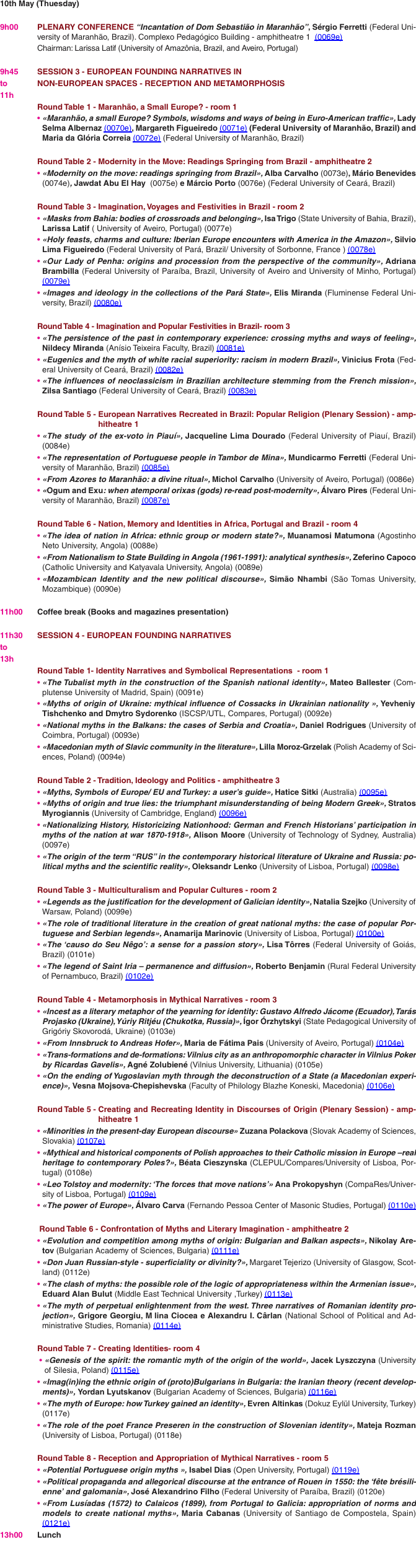 10th May (Thuesday)  9h00		Plenary Conference &ldquo;Incantation of 